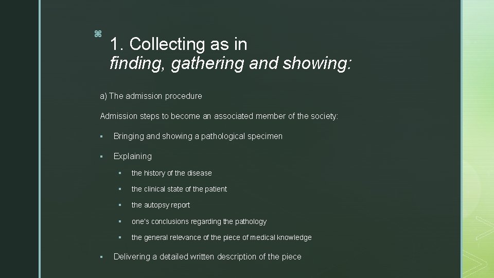 z 1. Collecting as in finding, gathering and showing: a) The admission procedure Admission