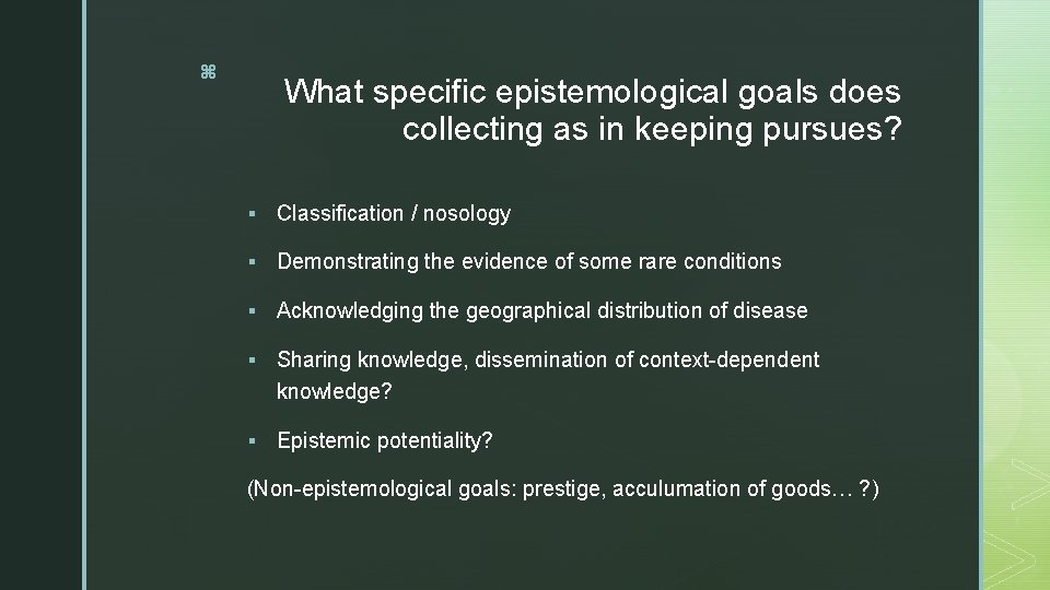 z What specific epistemological goals does collecting as in keeping pursues? § Classification /