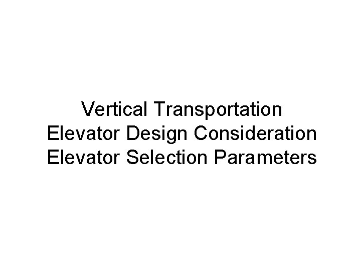 Vertical Transportation Elevator Design Consideration Elevator Selection Parameters 