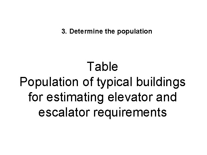 3. Determine the population Table Population of typical buildings for estimating elevator and escalator