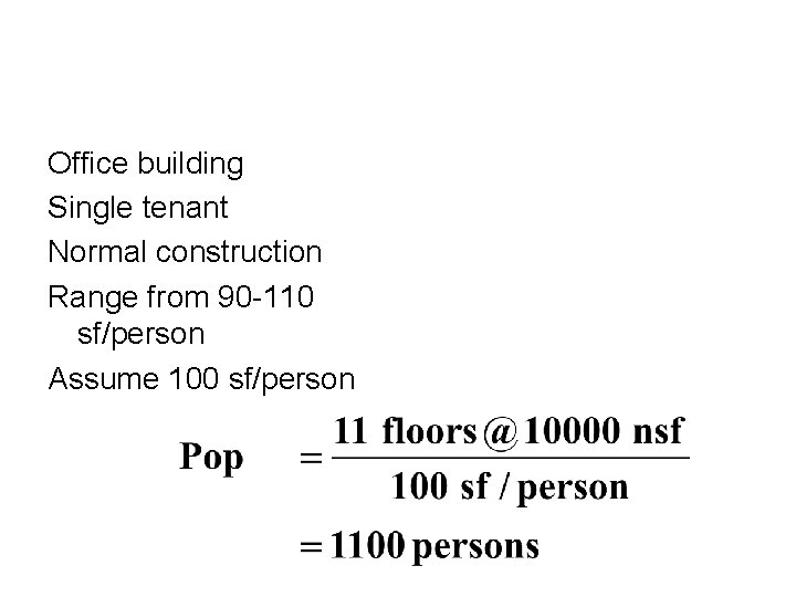 Office building Single tenant Normal construction Range from 90 -110 sf/person Assume 100 sf/person