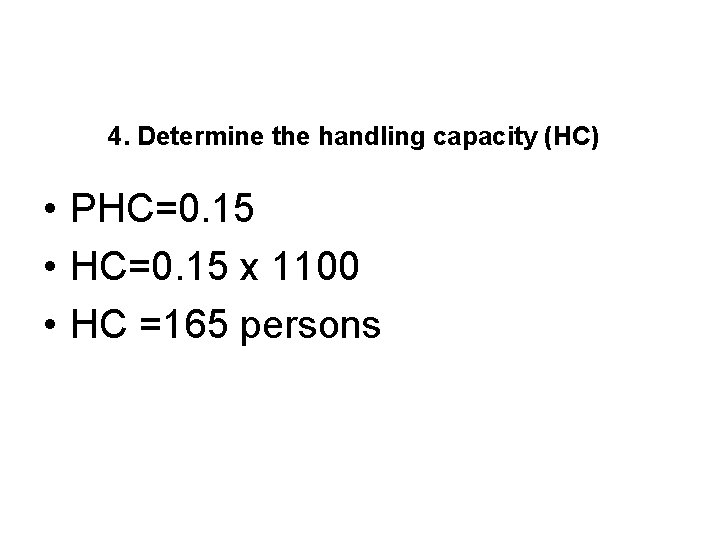 4. Determine the handling capacity (HC) • PHC=0. 15 • HC=0. 15 x 1100