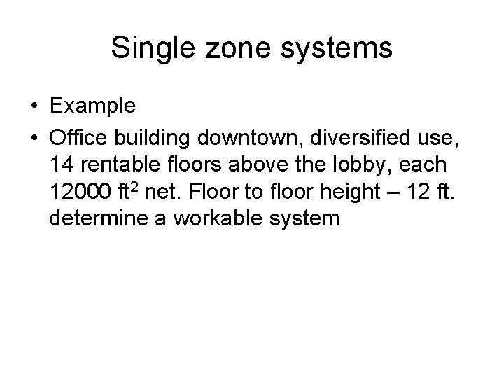 Single zone systems • Example • Office building downtown, diversified use, 14 rentable floors