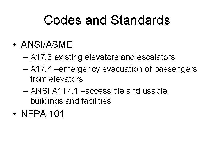 Codes and Standards • ANSI/ASME – A 17. 3 existing elevators and escalators –