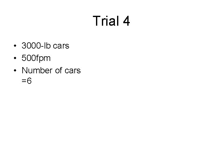 Trial 4 • 3000 -lb cars • 500 fpm • Number of cars =6