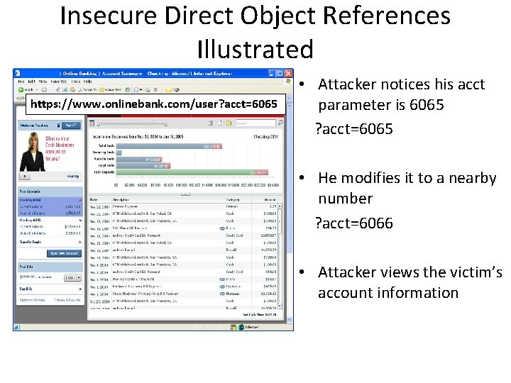 Insecure Direct Object References Illustrated https: //www. onlinebank. com/user? acct=6065 • Attacker notices his Insecure Direct Object References Illustrated https: //www. onlinebank. com/user? acct=6065 • Attacker notices his