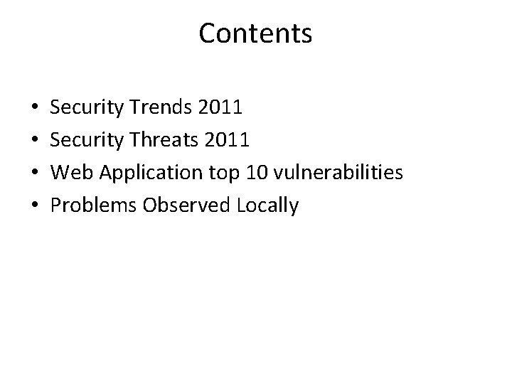 Contents • • Security Trends 2011 Security Threats 2011 Web Application top 10 vulnerabilities Contents • • Security Trends 2011 Security Threats 2011 Web Application top 10 vulnerabilities
