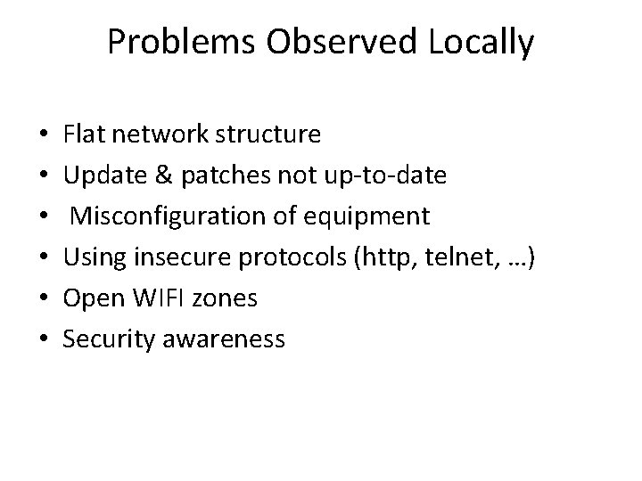 Problems Observed Locally • • • Flat network structure Update & patches not up-to-date Problems Observed Locally • • • Flat network structure Update & patches not up-to-date