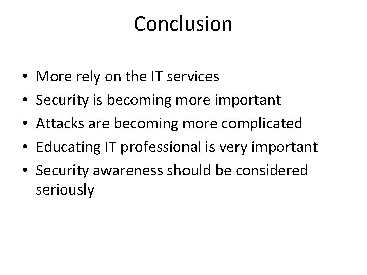 Conclusion • • • More rely on the IT services Security is becoming more Conclusion • • • More rely on the IT services Security is becoming more