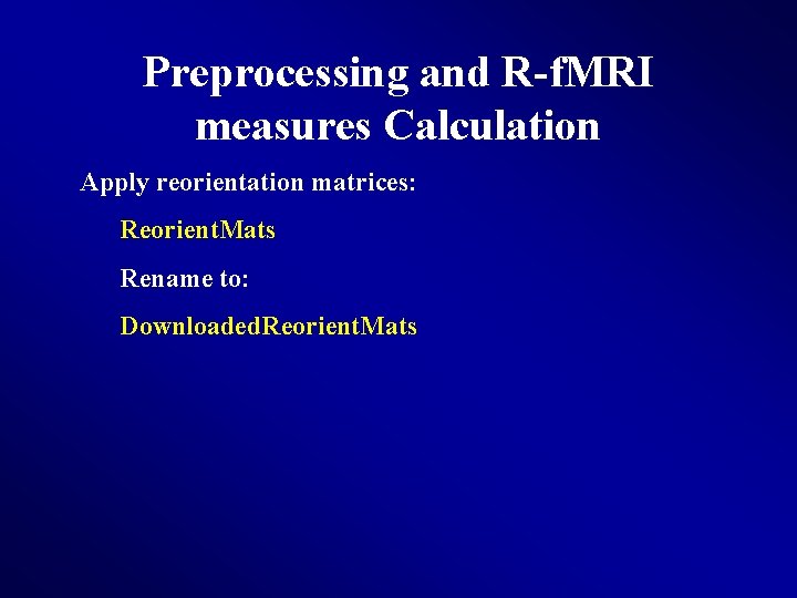 Preprocessing and R-f. MRI measures Calculation Apply reorientation matrices: Reorient. Mats Rename to: Downloaded.