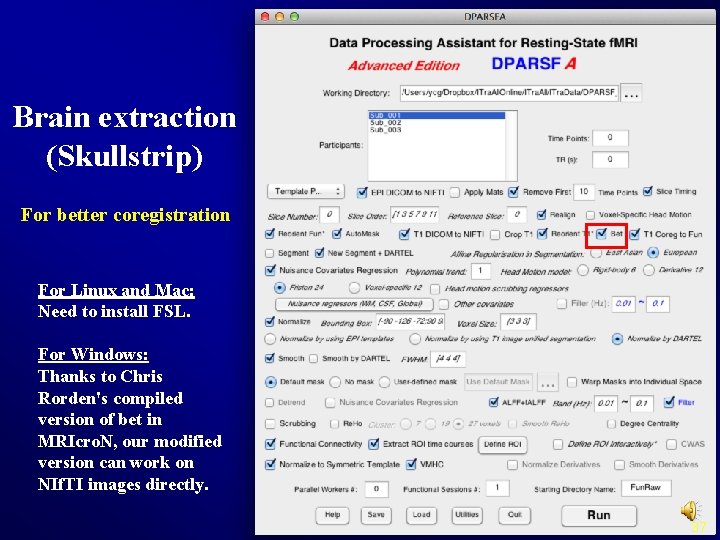 Brain extraction (Skullstrip) For better coregistration For Linux and Mac: Need to install FSL.