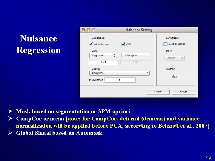 Nuisance Regression Ø Mask based on segmentation or SPM apriori Ø Comp. Cor or