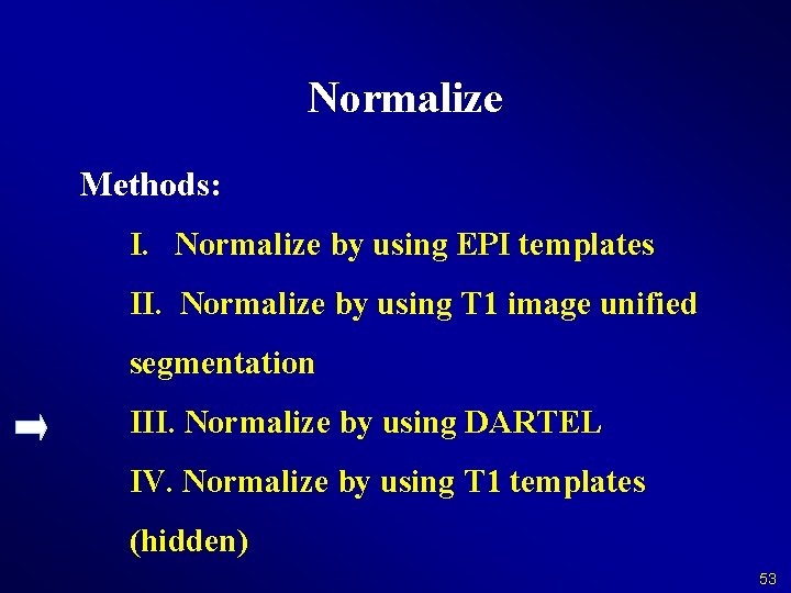 Normalize Methods: I. Normalize by using EPI templates II. Normalize by using T 1