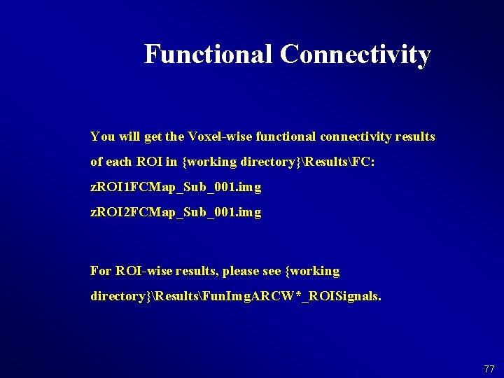 Functional Connectivity You will get the Voxel-wise functional connectivity results of each ROI in