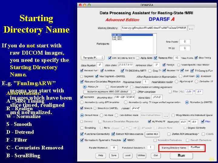 Starting Directory Name If you do not start with raw DICOM images, you need