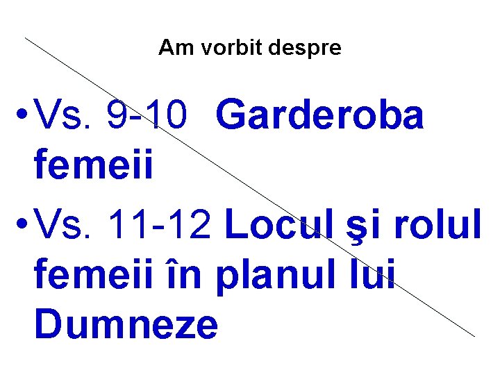 Am vorbit despre • Vs. 9 -10 Garderoba femeii • Vs. 11 -12 Locul