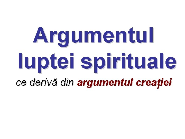 Argumentul luptei spirituale ce derivă din argumentul creației 