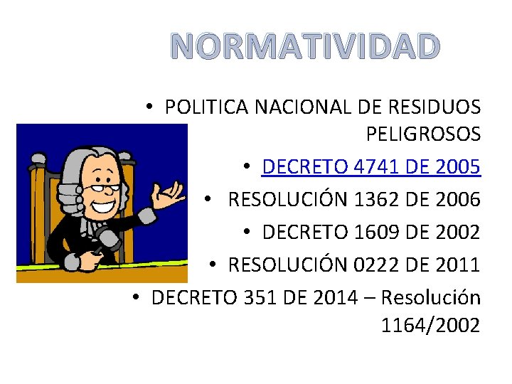 NORMATIVIDAD • POLITICA NACIONAL DE RESIDUOS PELIGROSOS • DECRETO 4741 DE 2005 • RESOLUCIÓN