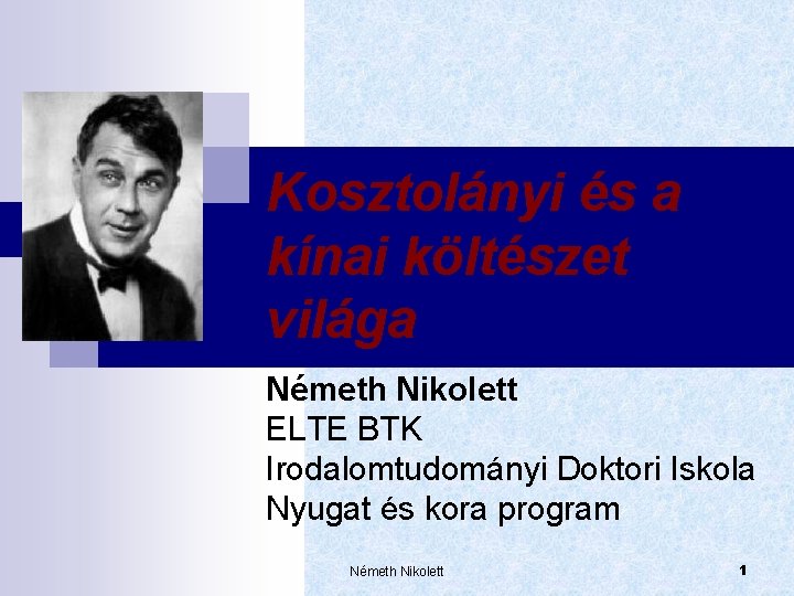 Kosztolányi és a kínai költészet világa Németh Nikolett ELTE BTK Irodalomtudományi Doktori Iskola Nyugat