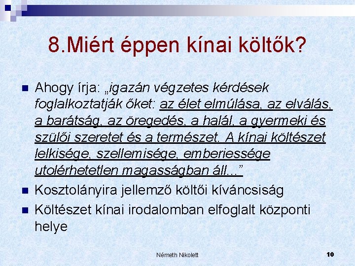 8. Miért éppen kínai költők? n n n Ahogy írja: „igazán végzetes kérdések foglalkoztatják