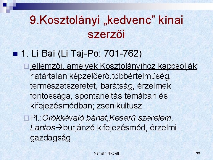 9. Kosztolányi „kedvenc” kínai szerzői n 1. Li Bai (Li Taj-Po; 701 -762) ¨