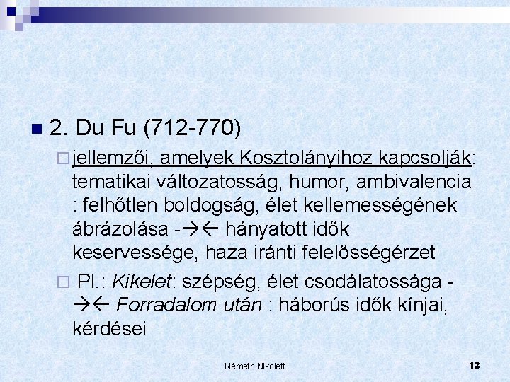 n 2. Du Fu (712 -770) ¨ jellemzői, amelyek Kosztolányihoz kapcsolják: tematikai változatosság, humor,