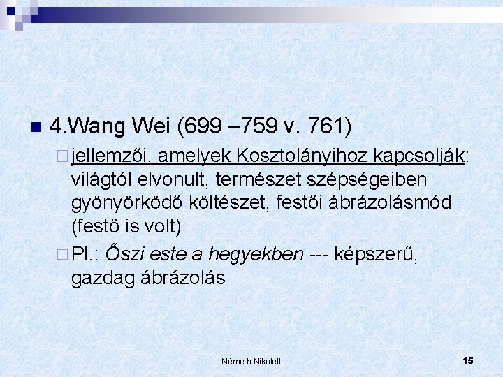 n 4. Wang Wei (699 – 759 v. 761) ¨ jellemzői, amelyek Kosztolányihoz kapcsolják: