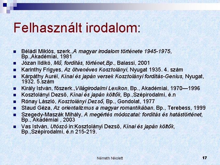 Felhasznált irodalom: n n n n n Béládi Miklós, szerk. , A magyar irodalom