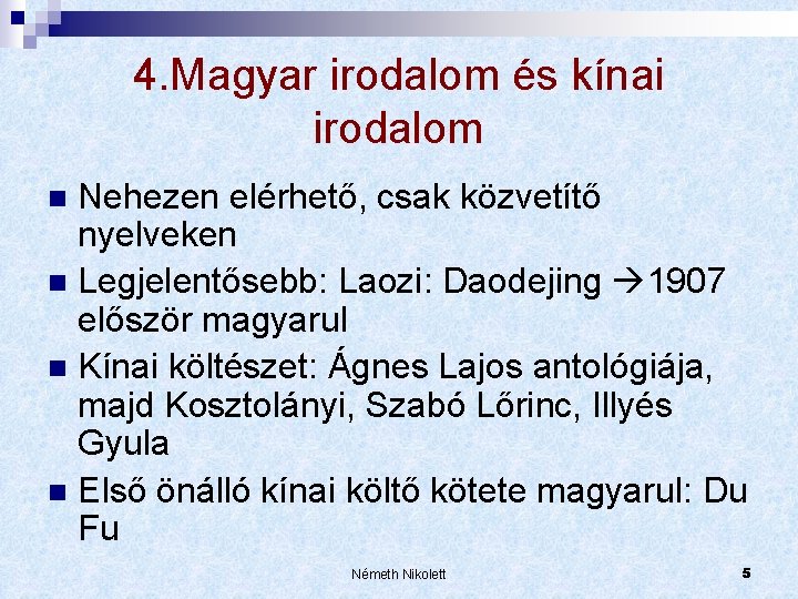 4. Magyar irodalom és kínai irodalom Nehezen elérhető, csak közvetítő nyelveken n Legjelentősebb: Laozi: