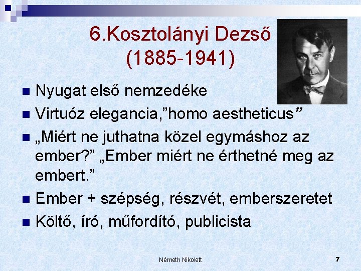 6. Kosztolányi Dezső (1885 -1941) Nyugat első nemzedéke n Virtuóz elegancia, ”homo aestheticus” n