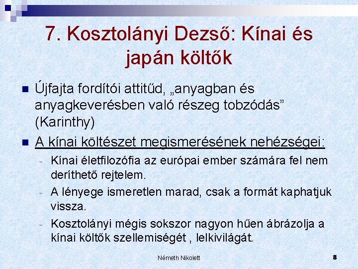 7. Kosztolányi Dezső: Kínai és japán költők n n Újfajta fordítói attitűd, „anyagban és