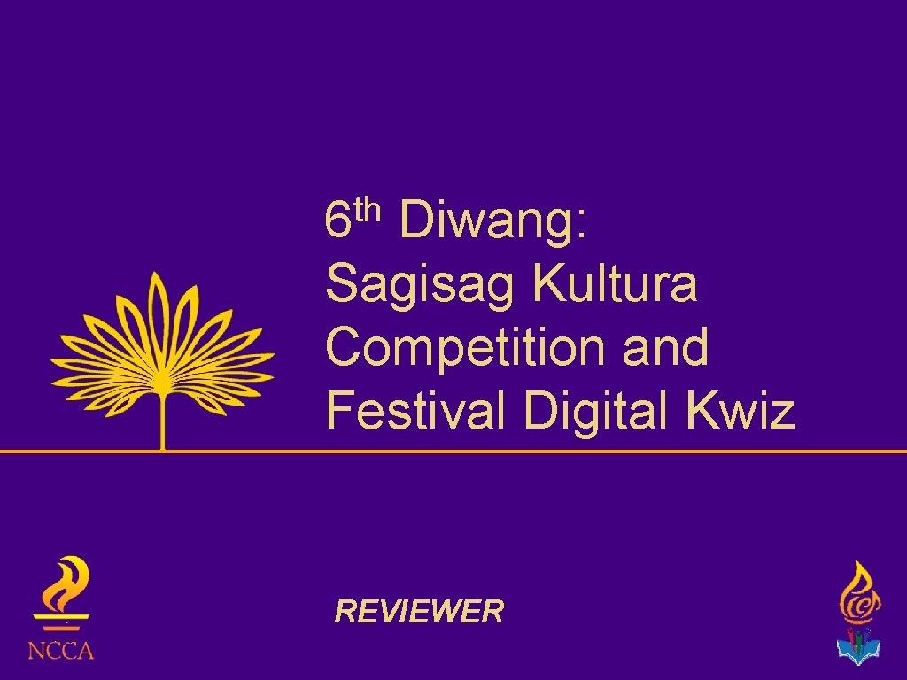 th 6 Diwang: Sagisag Kultura Competition and Festival Digital Kwiz REVIEWER 