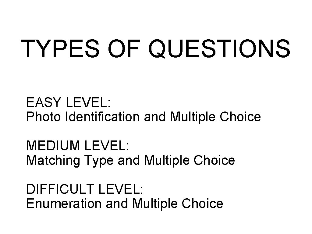 TYPES OF QUESTIONS EASY LEVEL: Photo Identification and Multiple Choice MEDIUM LEVEL: Matching Type