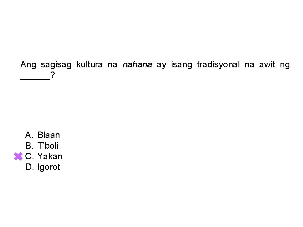 Ang sagisag kultura na nahana ay isang tradisyonal na awit ng ______? A. B.