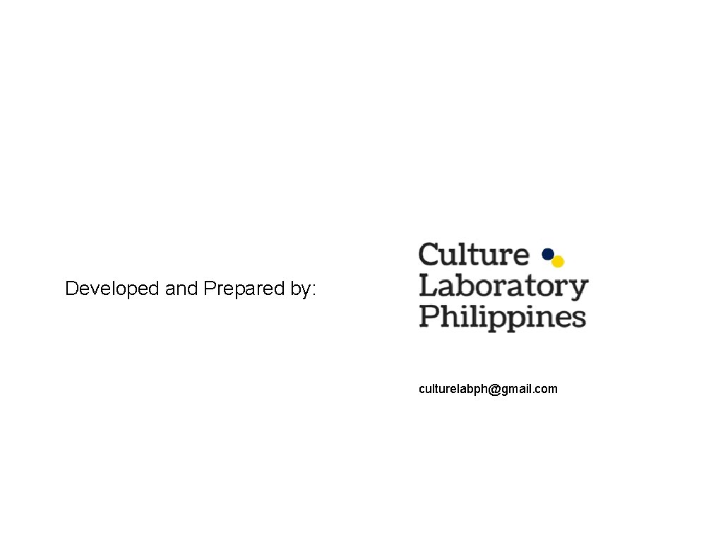 Developed and Prepared by: culturelabph@gmail. com 
