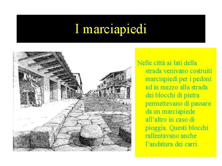 I marciapiedi Nelle città ai lati della strada venivano costruiti marciapiedi per i pedoni