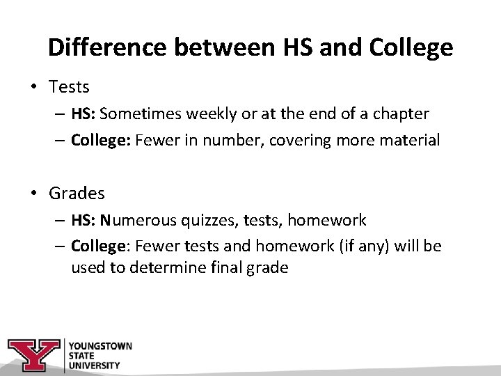 Difference between HS and College • Tests – HS: Sometimes weekly or at the