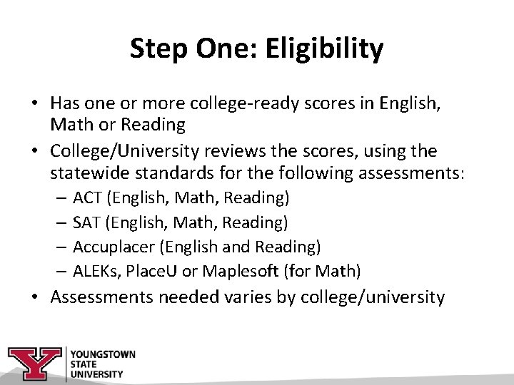 Step One: Eligibility • Has one or more college-ready scores in English, Math or