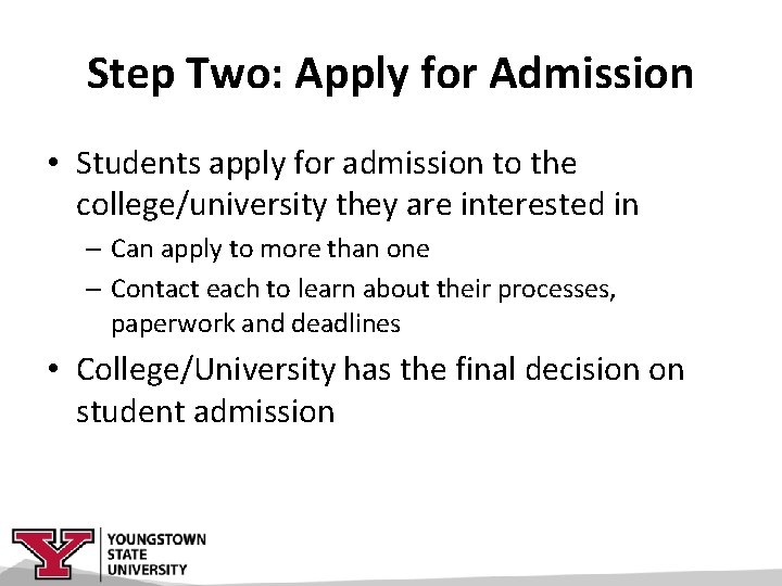 Step Two: Apply for Admission • Students apply for admission to the college/university they