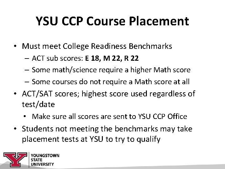 YSU CCP Course Placement • Must meet College Readiness Benchmarks – ACT sub scores: