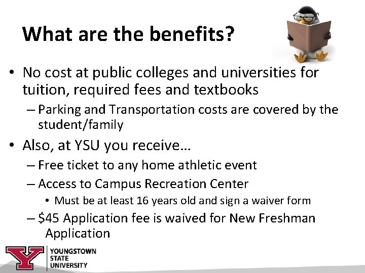 What are the benefits? • No cost at public colleges and universities for tuition,
