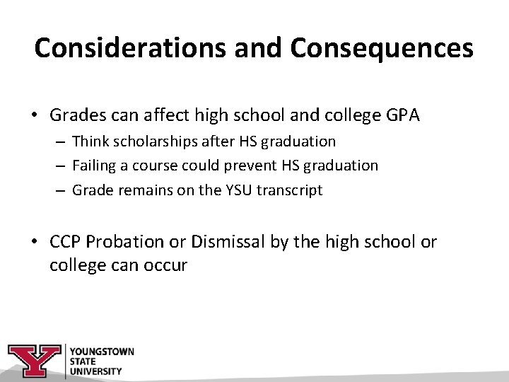 Considerations and Consequences • Grades can affect high school and college GPA – Think