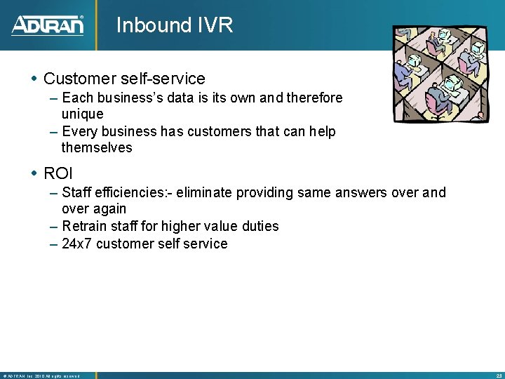 Inbound IVR Customer self-service – Each business’s data is its own and therefore unique