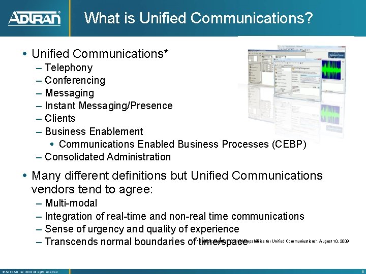 What is Unified Communications? Unified Communications* – – – Telephony Conferencing Messaging Instant Messaging/Presence