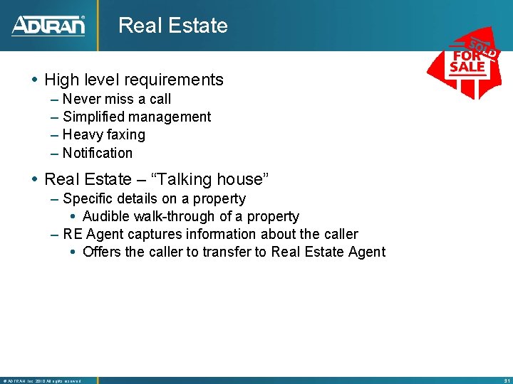 Real Estate High level requirements – – Never miss a call Simplified management Heavy