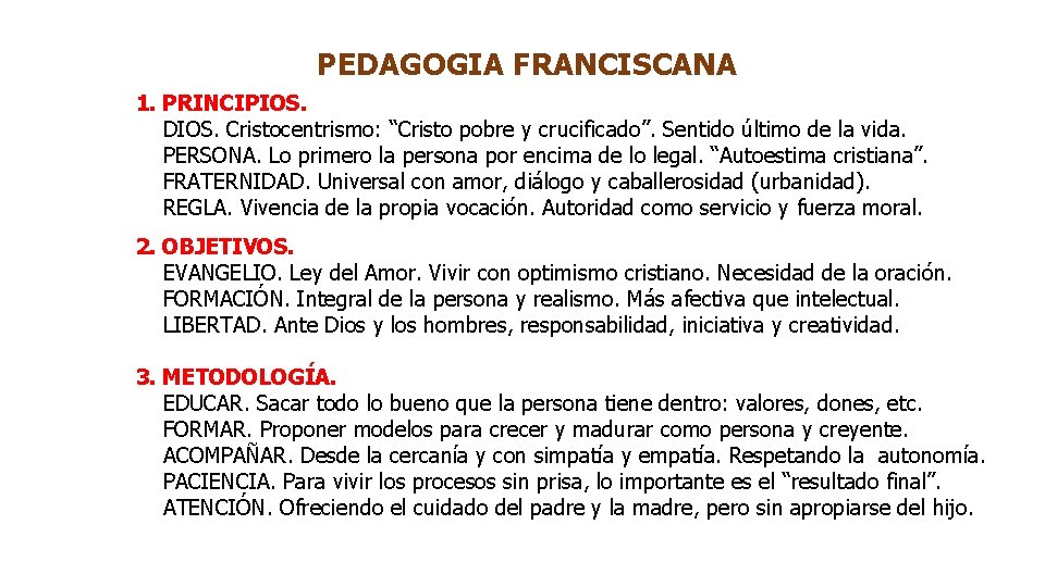 PEDAGOGIA FRANCISCANA 1. PRINCIPIOS. DIOS. Cristocentrismo: “Cristo pobre y crucificado”. Sentido último de la PEDAGOGIA FRANCISCANA 1. PRINCIPIOS. DIOS. Cristocentrismo: “Cristo pobre y crucificado”. Sentido último de la