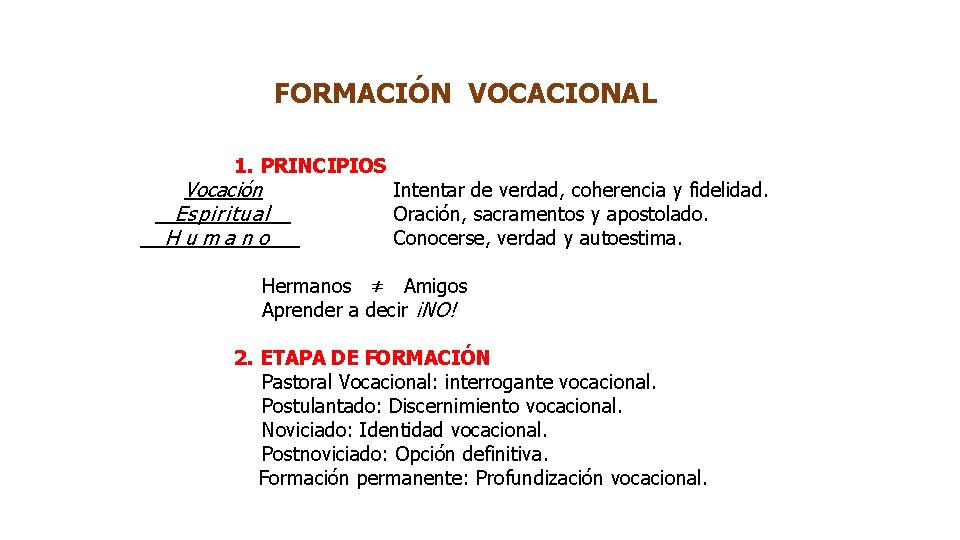 FORMACIÓN VOCACIONAL 1. PRINCIPIOS Vocación Intentar de verdad, coherencia y fidelidad. Espiritual Oración, sacramentos