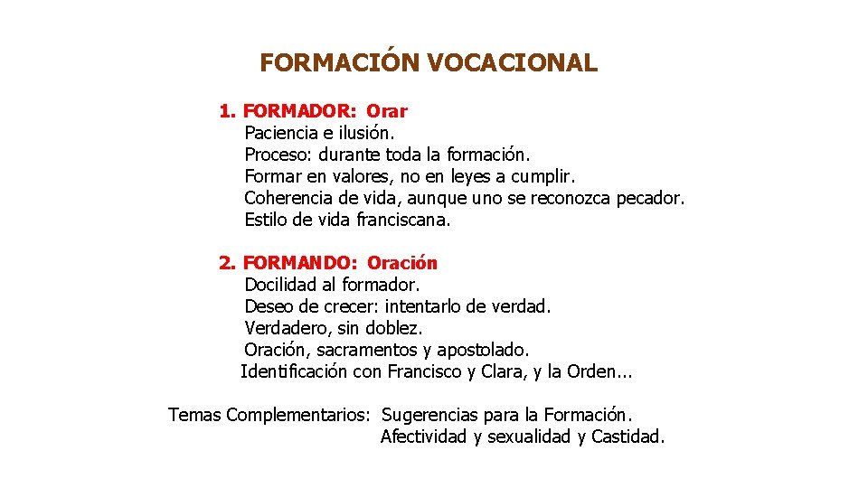 FORMACIÓN VOCACIONAL 1. FORMADOR: Orar Paciencia e ilusión. Proceso: durante toda la formación. Formar