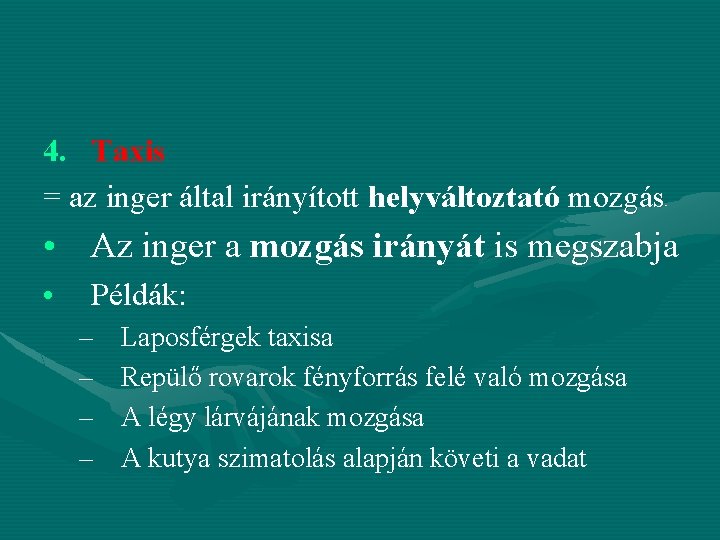 4. Taxis = az inger által irányított helyváltoztató mozgás • Az inger a mozgás