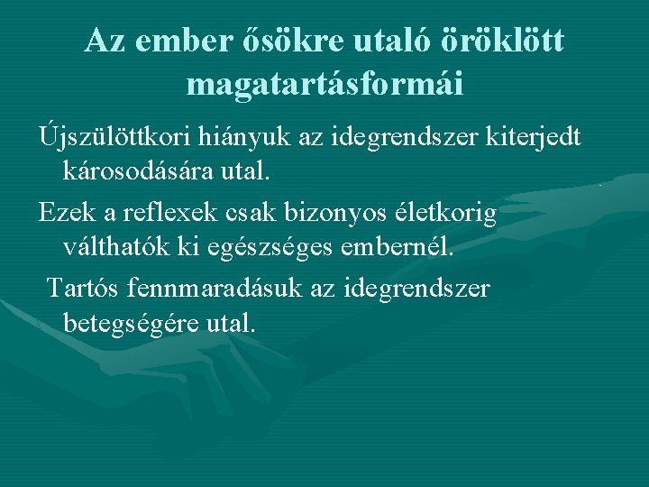 Az ember ősökre utaló öröklött magatartásformái Újszülöttkori hiányuk az idegrendszer kiterjedt károsodására utal. Ezek